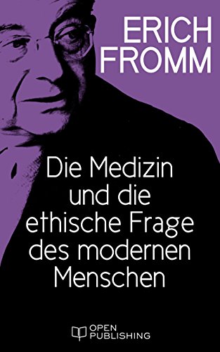 Die Medizin und die ethische Frage des modernen Menschen: Medicine and the Ethical Problem of Modern Man (German Edition)
