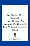 Aus Sibirien Und Russland: Neue Beitrage Zur Kenntnis Des Gefangnis Und Verbannungswesens (1892)
