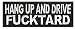 Hang Up And Drive Fucktard Embroidered Funny iron on Patch (4.0 X 1.5 HDF-1)