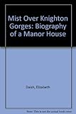 Mist over Knighton Gorges : biography of a manor house