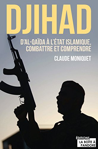 Djihad : D'Al-Qaida à l'Etat Islamique, combattre et comprendre: Document (TEMOIGNAGE DOC)