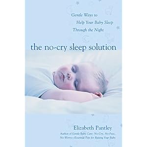 The No-Cry Sleep Solution: Gentle Ways to Help Your Baby Sleep Through the Night: Foreword by William Sears, M.D.