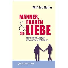 M�nner, Frauen und die Liebe: �ber kindliche Anspr�che und erwachsene Bed�rfnisse