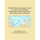 The 2007 Import and Export Market for Oral or Dental Hygiene Preparations and Denture... by Parker, Philip M.