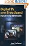 Digital TV Over Broadband, Second Edition: Harvesting Bandwidth