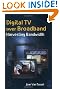 Digital TV Over Broadband, Second Edition: Harvesting Bandwidth