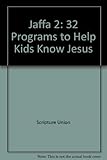 JAFFA 2 : 32 programs to help kids know Jesus