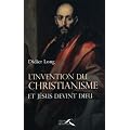 L'invention du christianisme : Et J�sus devient Dieu