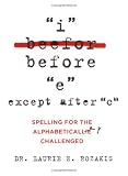 I Before E, Except After C: Spelling for the Alphabetically Challenged