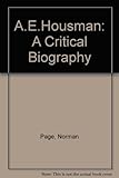 A.E. Housman : a critical biography
