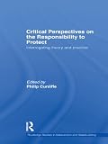 Critical perspectives on the responsibilty to protect : interrogating theory and practice