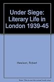 Under siege : literary life in London 1939-45