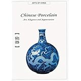 Chinese Porcelain: Art, Elegance, and Appreciation (Art of China) (Arts of China)