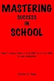 Mastering Success In School: How I Came From A 2.8 GPA To A 4.0 GPA In One Semester