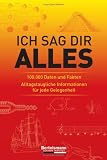 Ich sag dir alles: 100.000 Daten und Fakten. Alltagstaugliche Informationen fuer jede Gelegenheit