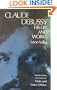 Claude Debussy: His Life and Works