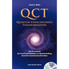 QCT - Quantum Consciousness Transformation: Das Praxisbuch der Zwei-Punkt-Methode zur Quantenheilung durch Bewusstseinstransformation