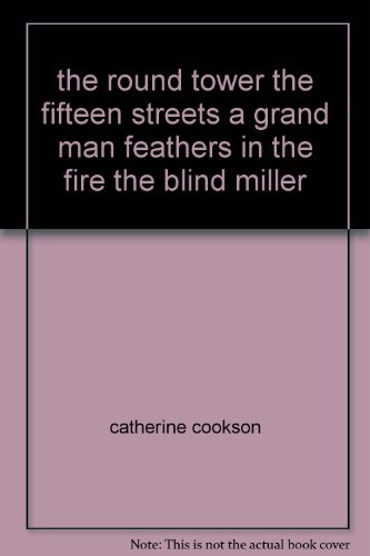 the round tower the fifteen streets a grand man feathers in the fire the blind miller, by catherine cookson