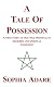A Tale Of Possession: A True Story Of Multiple Personality Disorder And Spiritual Possession