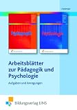 Produkt-Bild: Arbeitsbl&auml;tter zur P&auml;dagogik und Psychologie: Aufgaben und Anregungen