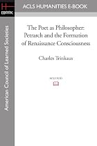 The Poet as Philosopher: Petrarch and the Formation of Renaissance Consciousness