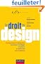 Le droit du design - Entreprises et designers, comment prot�ger, exploiter et d�fendre vos cr�ations