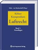 K&ouml;lner Kompendium des Luftrechts, Band I: Grundlagen: Kommentar in 3 B&auml;nden: Bd. 1