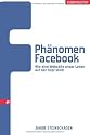 Phänomen Facebook: Wie eine Webseite unser Leben auf den Kopf stellt
