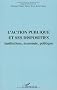 L'action publique et ses dispositifs : Institutions, �conomie, politique