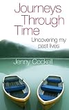 Journeys through time : uncovering my past lives