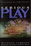 Serious Play: How the Worlds Best Companies Simulate to Innovate