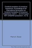 Cerebral correlates of conscious experience : proceedings of an International Symposium on Cerebral Correlates of Conscious Experience, held in Senanque Abbey, France on 2-8 August 1977