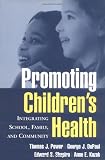 Promoting Childrens Health: Integrating School, Family, and Community