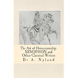 Xenophon: Art of Horsemanship: Xenophon and other classical writers (Equestrian / dressage) ~ Dr A Nyland