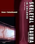Skeletal Trauma in Children: Expert Consult: Online and Print (SKELETAL TRAUMA IN CHILDREN ( GREEN))