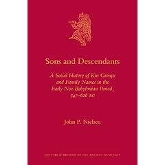Sons and Descendants: A Social History of Kin Groups and Family Names in the Early Neo-Babylonian Period, 747-626 BC (Culture and History of the Ancient Near East)