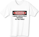 Warning: I bring absolutely nothing to the table Adult T-Shirt Various Colors