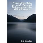 I'm not Michael Palin you know! (The travel diaries of an everyday mid-life drop out). book cover