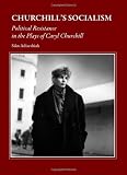 Churchills Socialism: Political Resistance in the Plays of Caryl Churchill