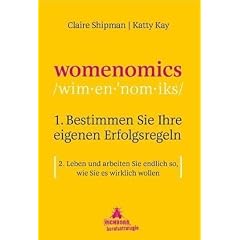 Womenomics: 1. Bestimmen Sie Ihre eigenen Erfolgsregeln 2. Leben und arbeiten Sie endlich so, wie Sie es wirklich wollen