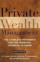Private Wealth Management: The Complete Reference for the Personal Financial Planner