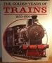 Golden Years of Trains, 1830-1920