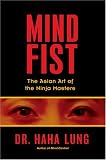 Mind Fist: The Asian Art Of The Ninja Masters