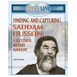 Finding and Capturing Saddam Hussein: A Successful Military Manhunt (Frontline Coverage of Current Events) book cover