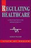 Regulating Healthcare: A Prescription for Improvement? (State of Health)