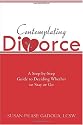 Contemplating Divorce: A Step-by-Step Guide to Deciding Whether to Stay or Go