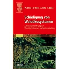 Sch�digung von Wald�kosystemen: Auswirkungen anthropogener Umweltver�nderungen und Schutzma�nahmen