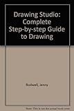 The drawing studio : a complete step-by-step guide to drawing