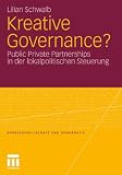 Kreative Governance?: Public Private Partnerships in der lokalpolitischen Steuerung (B&uuml;rgergesellschaft und Demokratie) - Lilian Schwalb