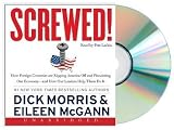 Screwed! by Dick Morris [Audiobook, Unabridged] [Audio CD] Read by Pete Larkin